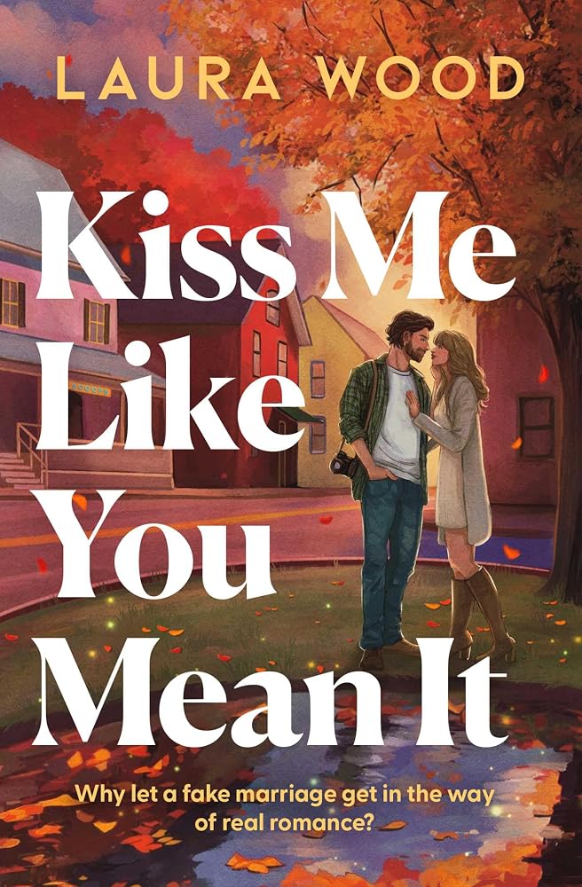 Kiss Me Like You Mean It: A hilarious and cosy small-town romance with fake dating and an older brother's best friend cover image
