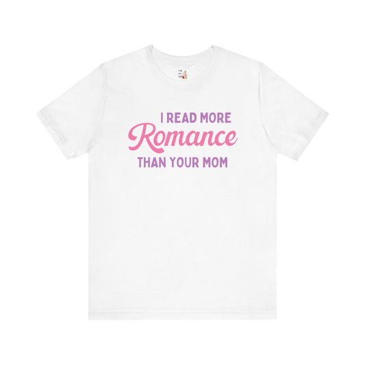 I Read More Romance Than Your Mom Tee