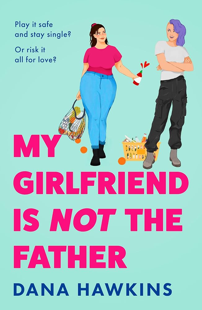 My Girlfriend is Not the Father: Don’t miss this new heart-warming queer rom-com perfect for fans of Casey McQuiston and Ashley Herring Blake, this 2026! cover image