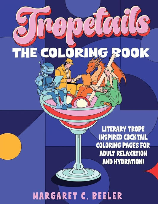 Tropetails: The Adult Coloring Book for Relaxation and Eliminating Stress with Cocktail Recipes for Bookworms cover image