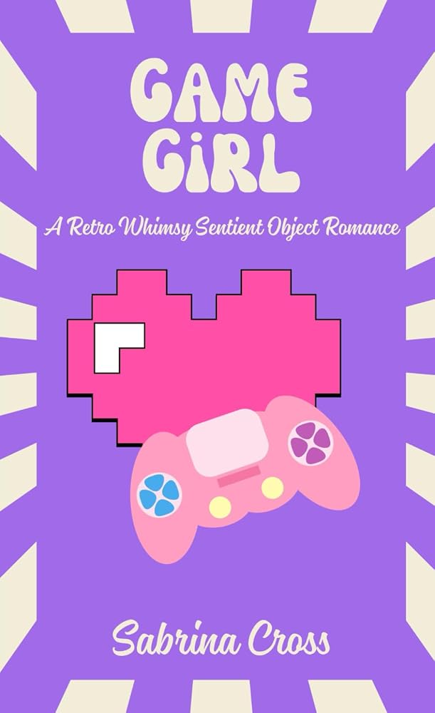 Game Girl: A Retro Whimsy Sentient Object Romance cover image