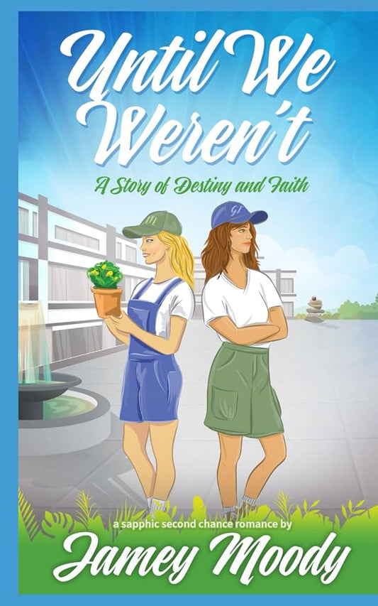 Until We Weren't: A Story of Destiny and Faith: An enemies to lovers, second chance sapphic romance cover image