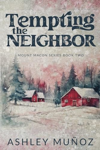 Tempting the Neighbor: An Enemies to Lovers Romance (Mount Macon) cover image
