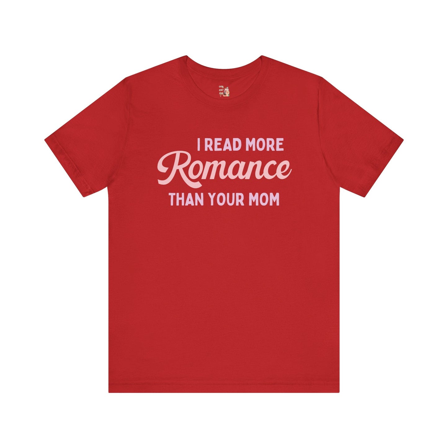 I Read More Romance Than Your Mom Tee