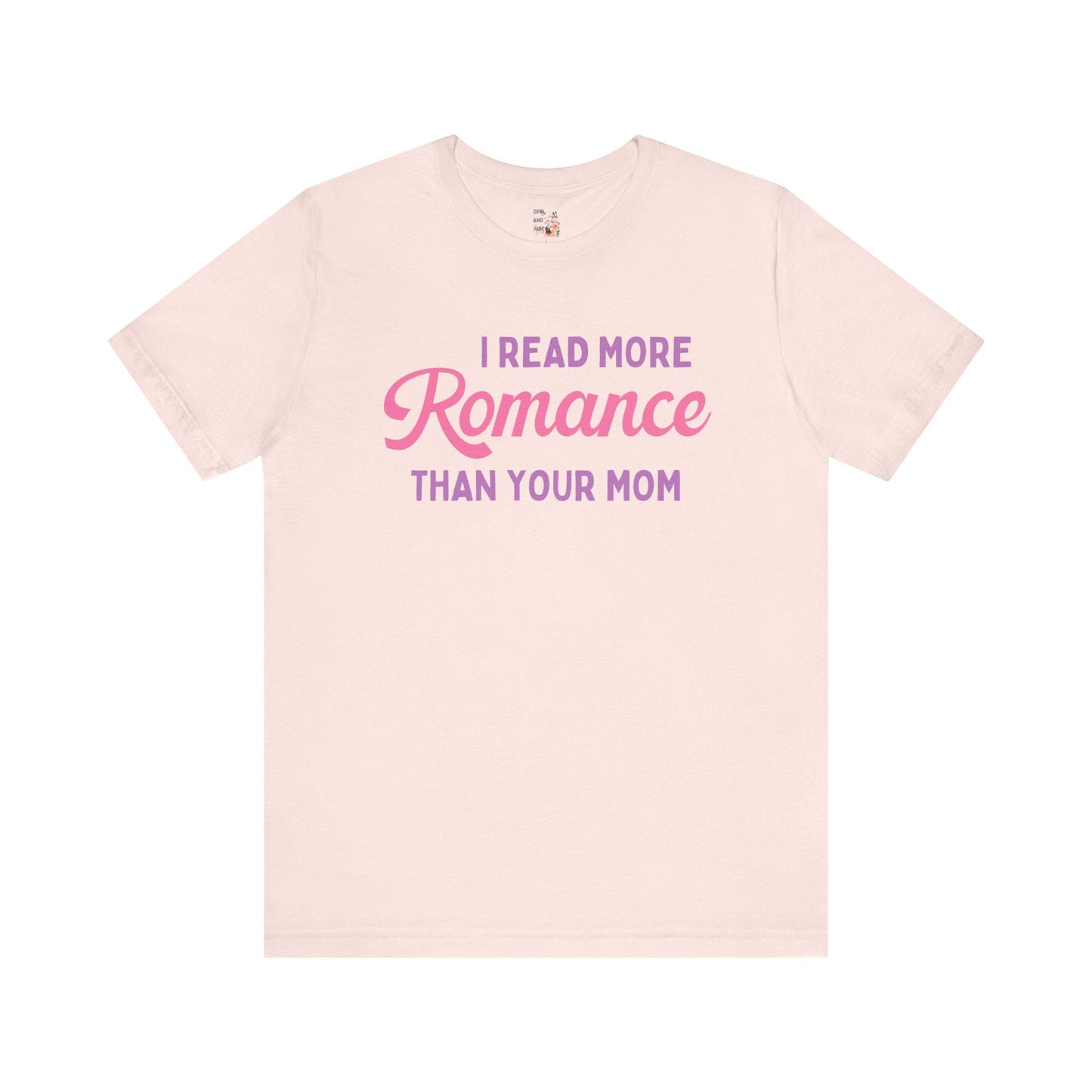 I Read More Romance Than Your Mom Tee