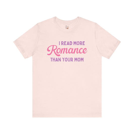 I Read More Romance Than Your Mom Tee