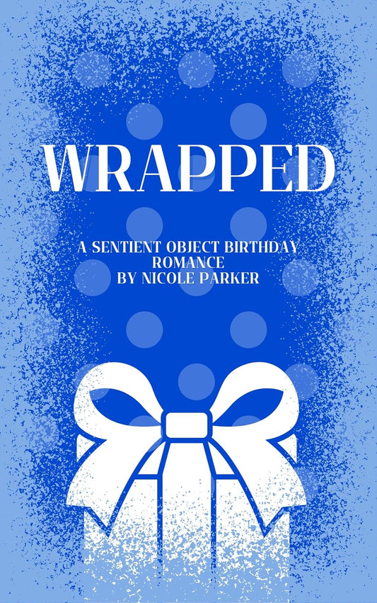 Wrapped: A Sentient Object Birthday Romance (Kyleverse Book 3)